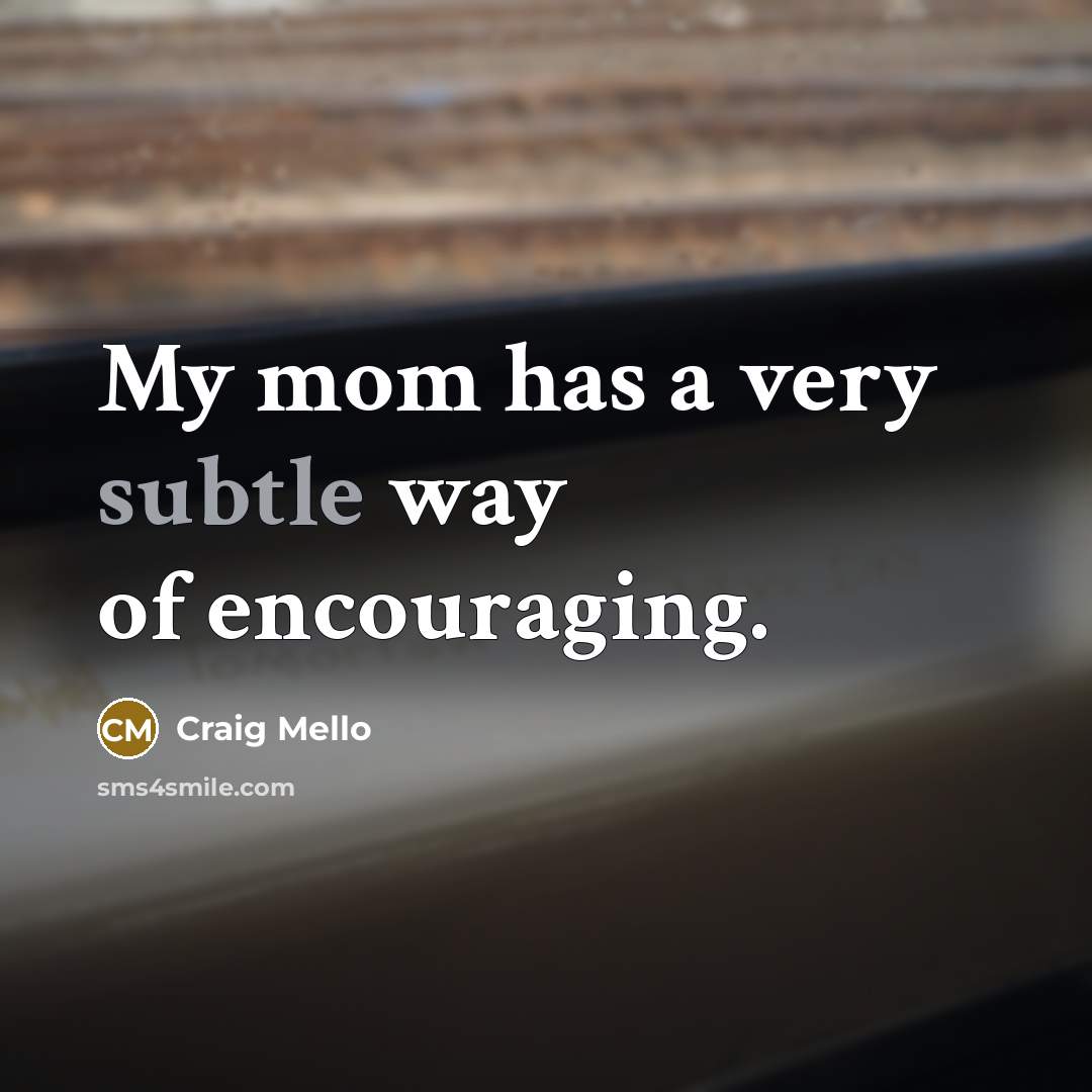 “My mom has a very subtle way of encouraging.…” quote by Craig Mello
