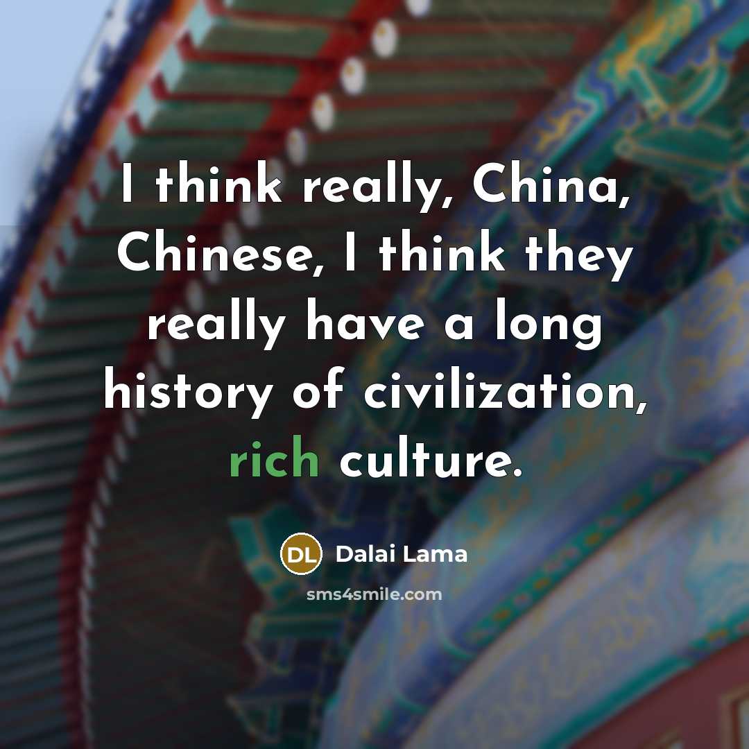 “I think really, China, Chinese, I think they really have…” quote by Dalai Lama