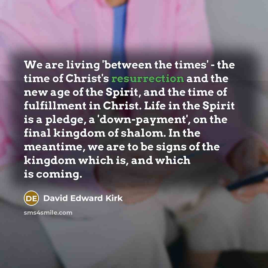 “We are living 'between the times' - the time of…” quote by David Edward Kirk
