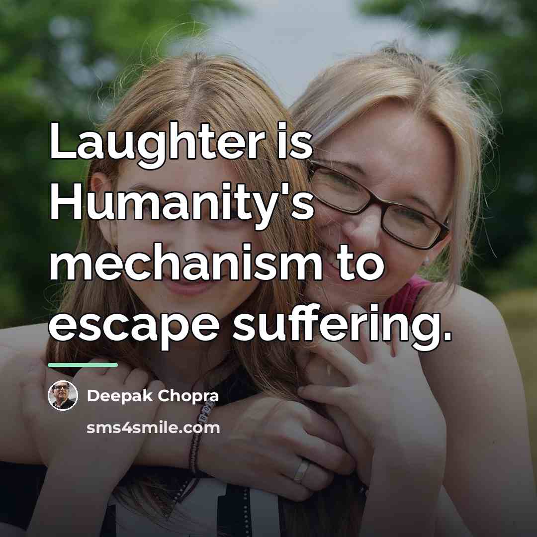 “Laughter is Humanity's mechanism to escape suffering.…” quote by Deepak Chopra