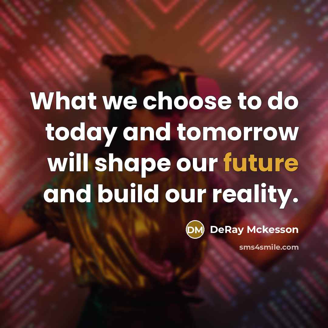 “What we choose to do today and tomorrow will shape…” quote by DeRay Mckesson