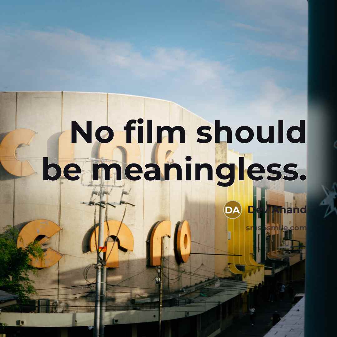 “No film should be meaningless.…” quote by Dev Anand