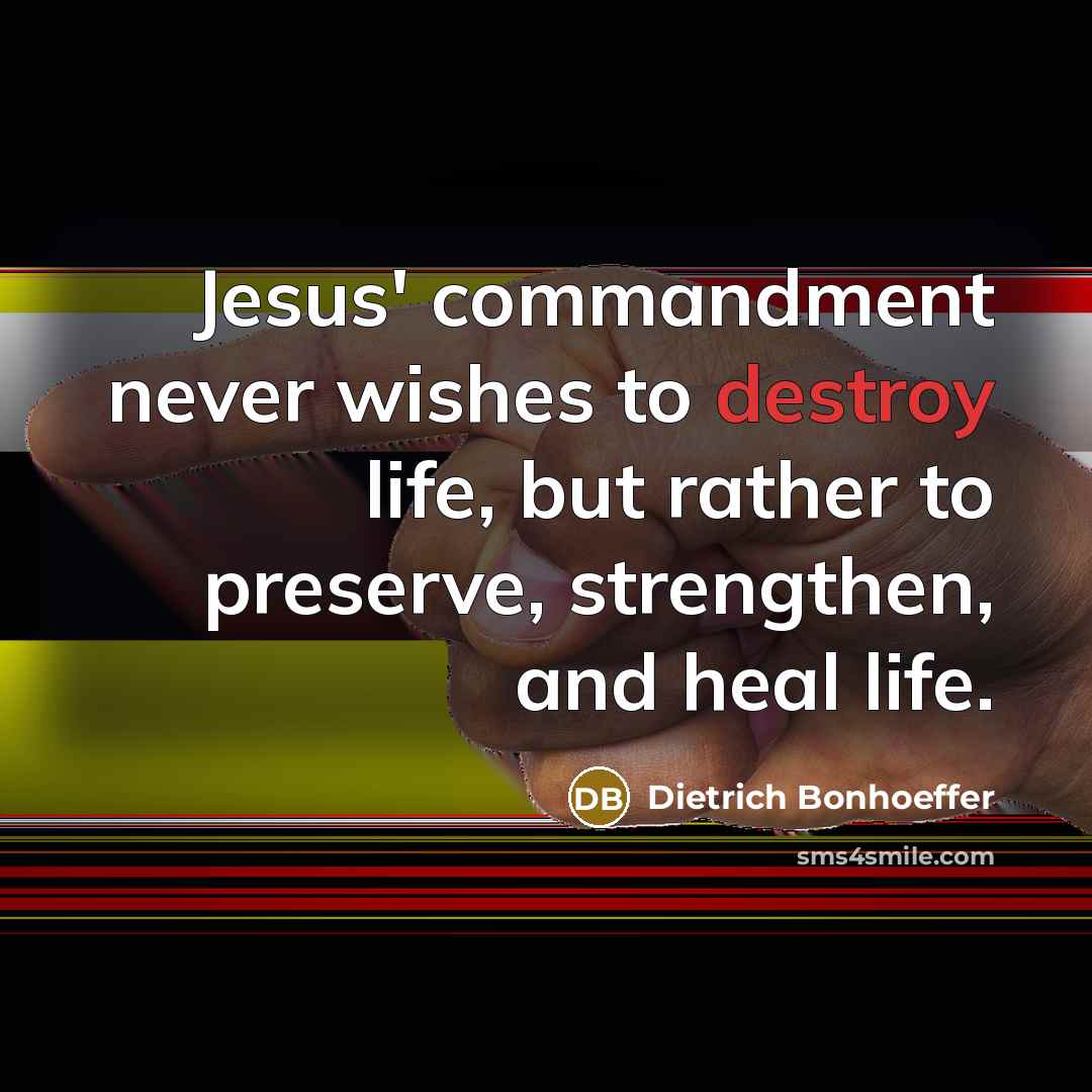 “Jesus' commandment never wishes to destroy life, but rather to…” quote by Dietrich Bonhoeffer