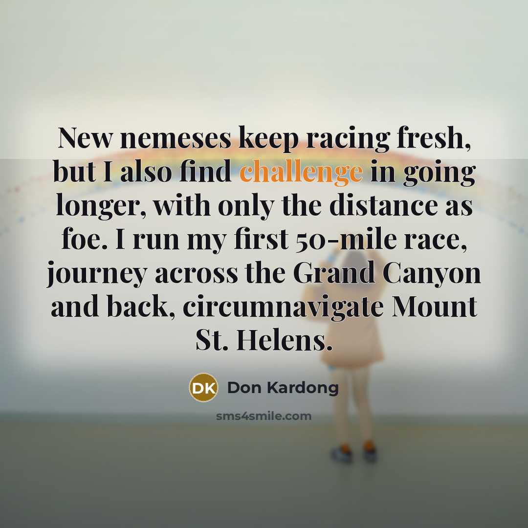 “New nemeses keep racing fresh, but I also find challenge…” quote by Don Kardong