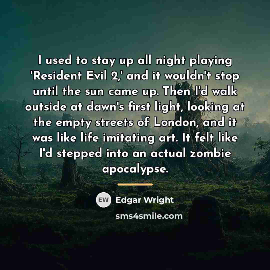“I used to stay up all night playing 'Resident Evil…” quote by Edgar Wright