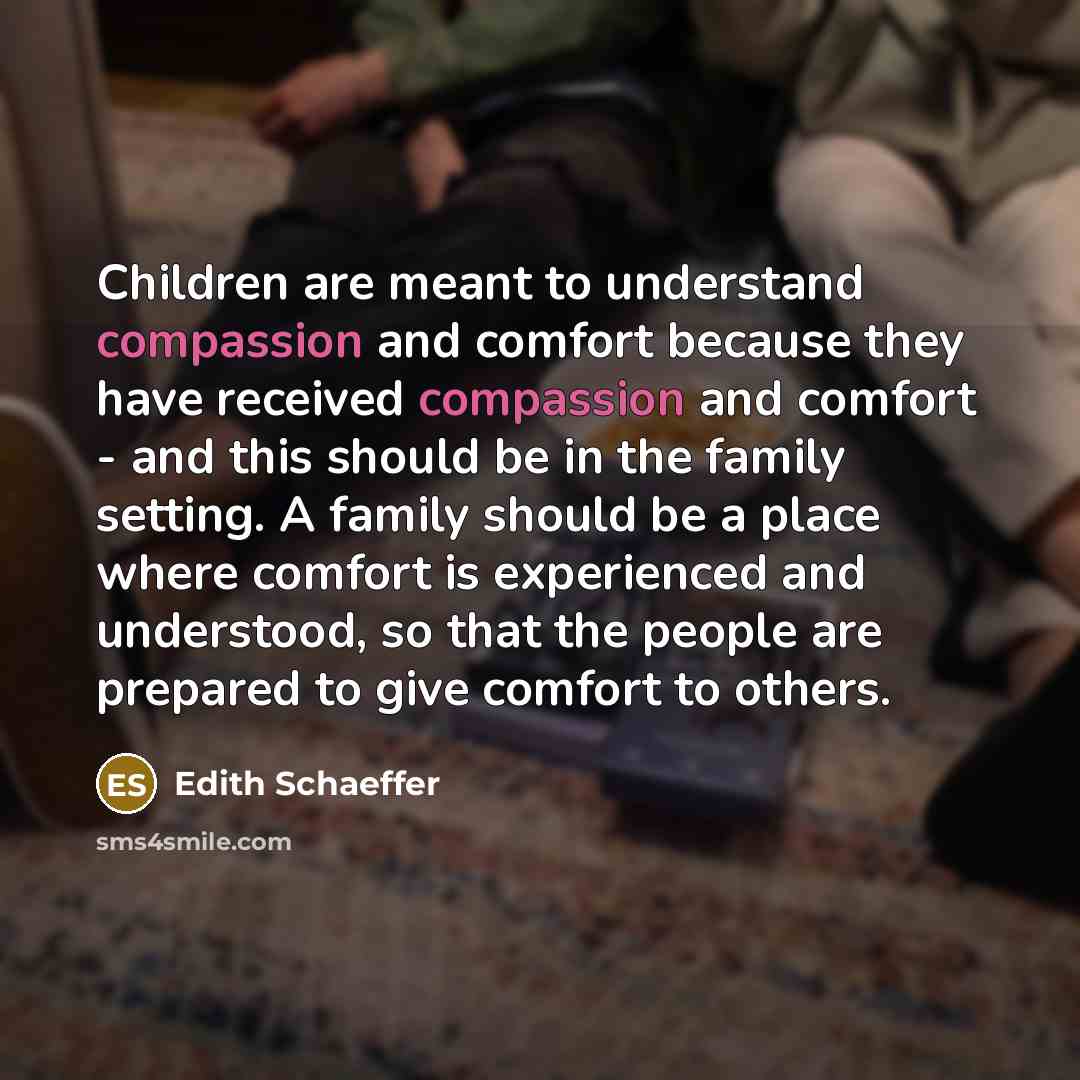 “Children are meant to understand compassion and comfort because they…” quote by Edith Schaeffer