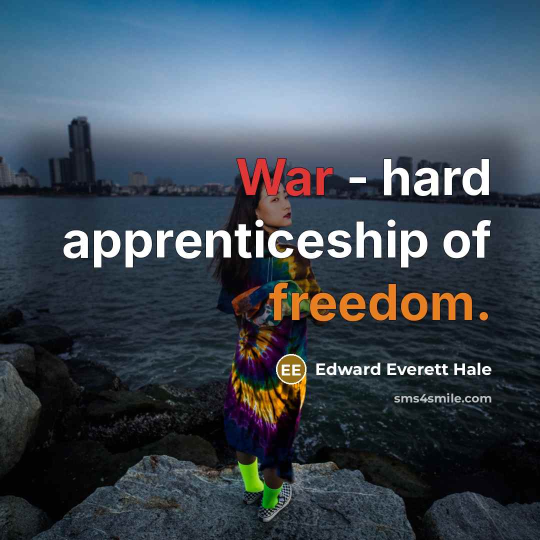 “War - hard apprenticeship of freedom.…” quote by Edward Everett Hale