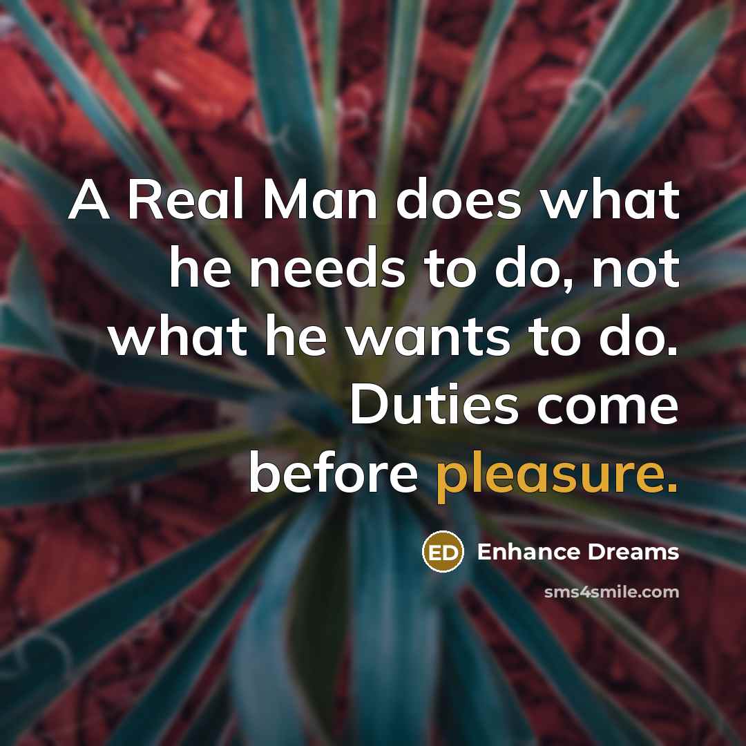“A Real Man does what he needs to do, not…” quote by Enhance Dreams
