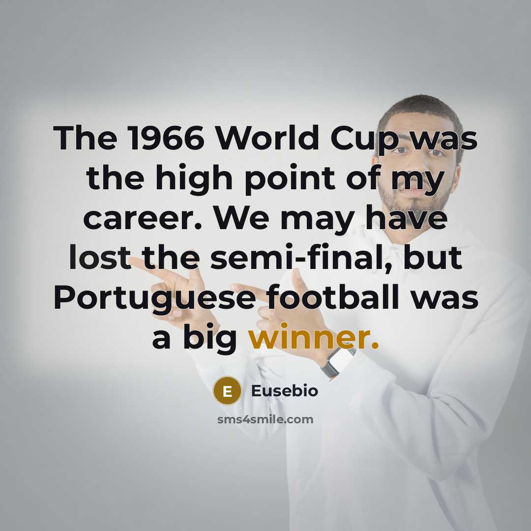 “The 1966 World Cup was the high point of my…” quote by Eusebio