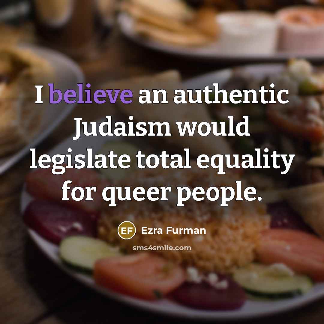 “I believe an authentic Judaism would legislate total equality for…” quote by Ezra Furman