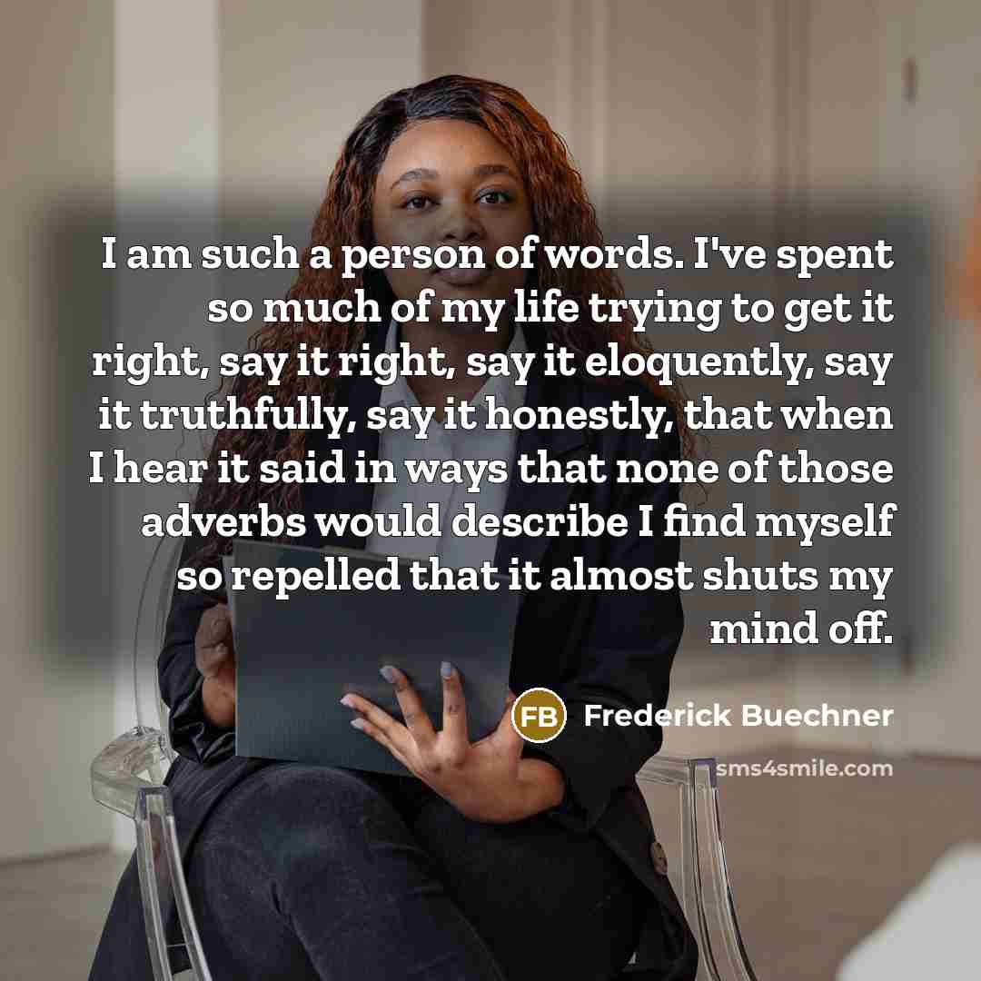 “I am such a person of words. I've spent so…” quote by Frederick Buechner