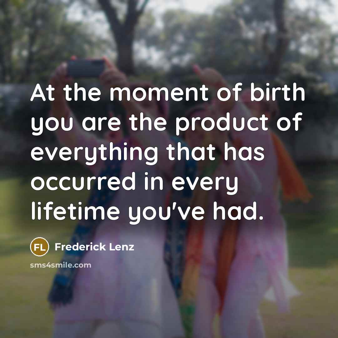 “At the moment of birth you are the product of…” quote by Frederick Lenz