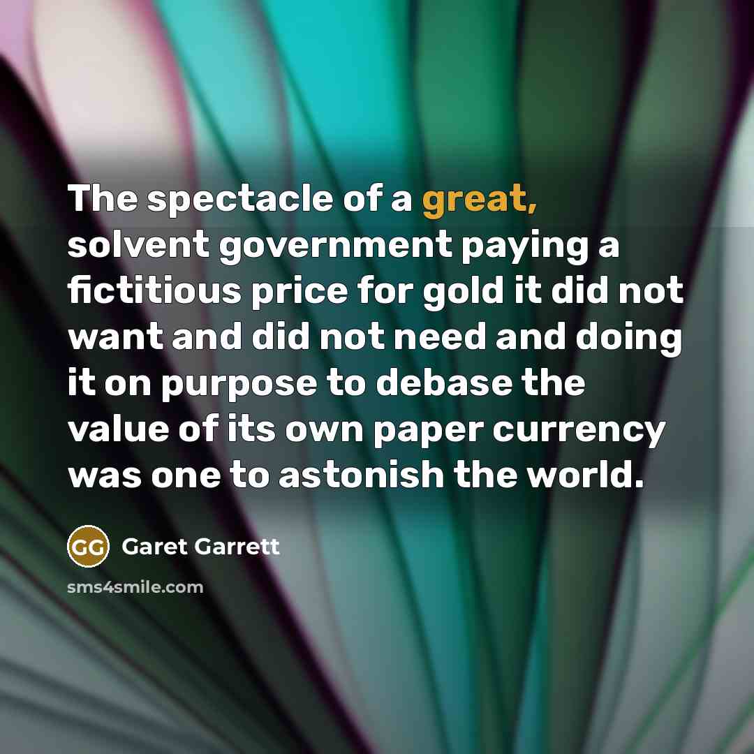 “The spectacle of a great, solvent government paying a fictitious…” quote by Garet Garrett