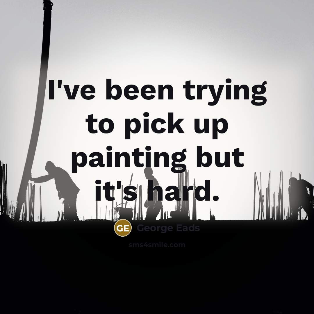 “I've been trying to pick up painting but it's hard.” quote by George Eads