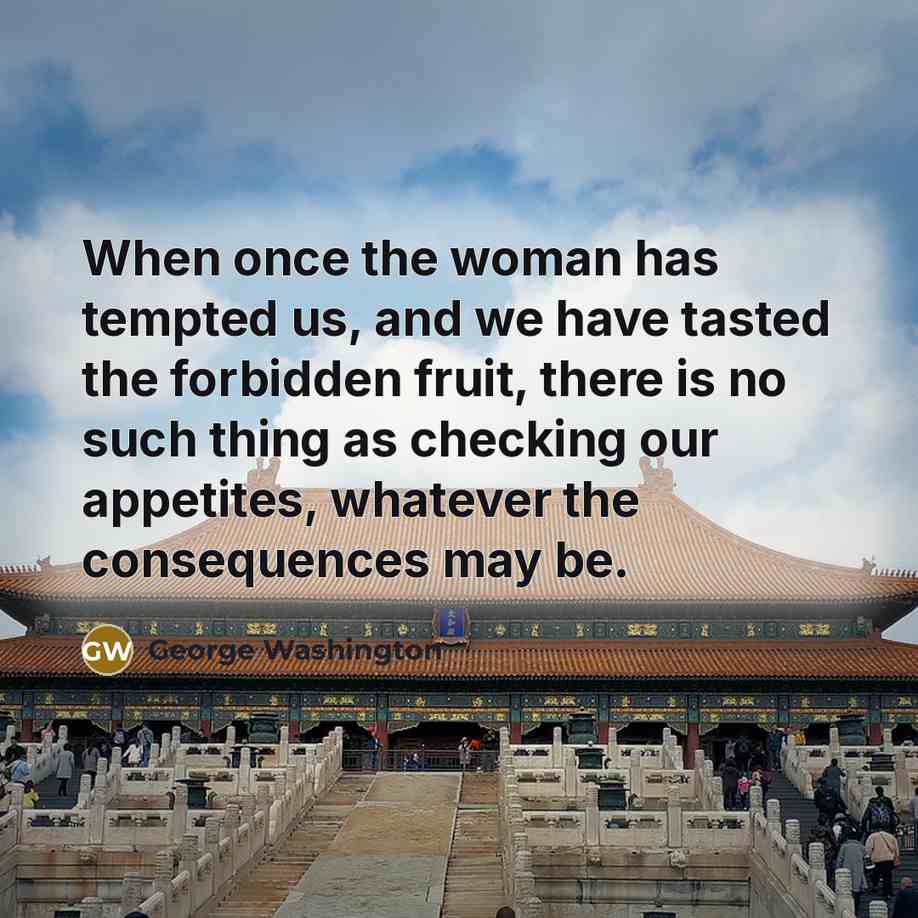 “When once the woman has tempted us, and we have…” quote by George Washington