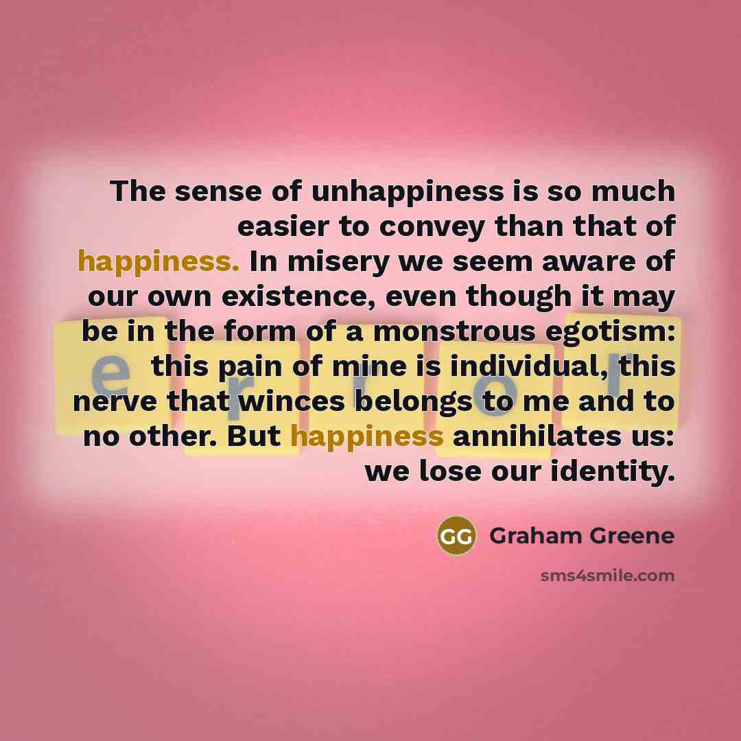 “The sense of unhappiness is so much easier to convey…” quote by Graham Greene