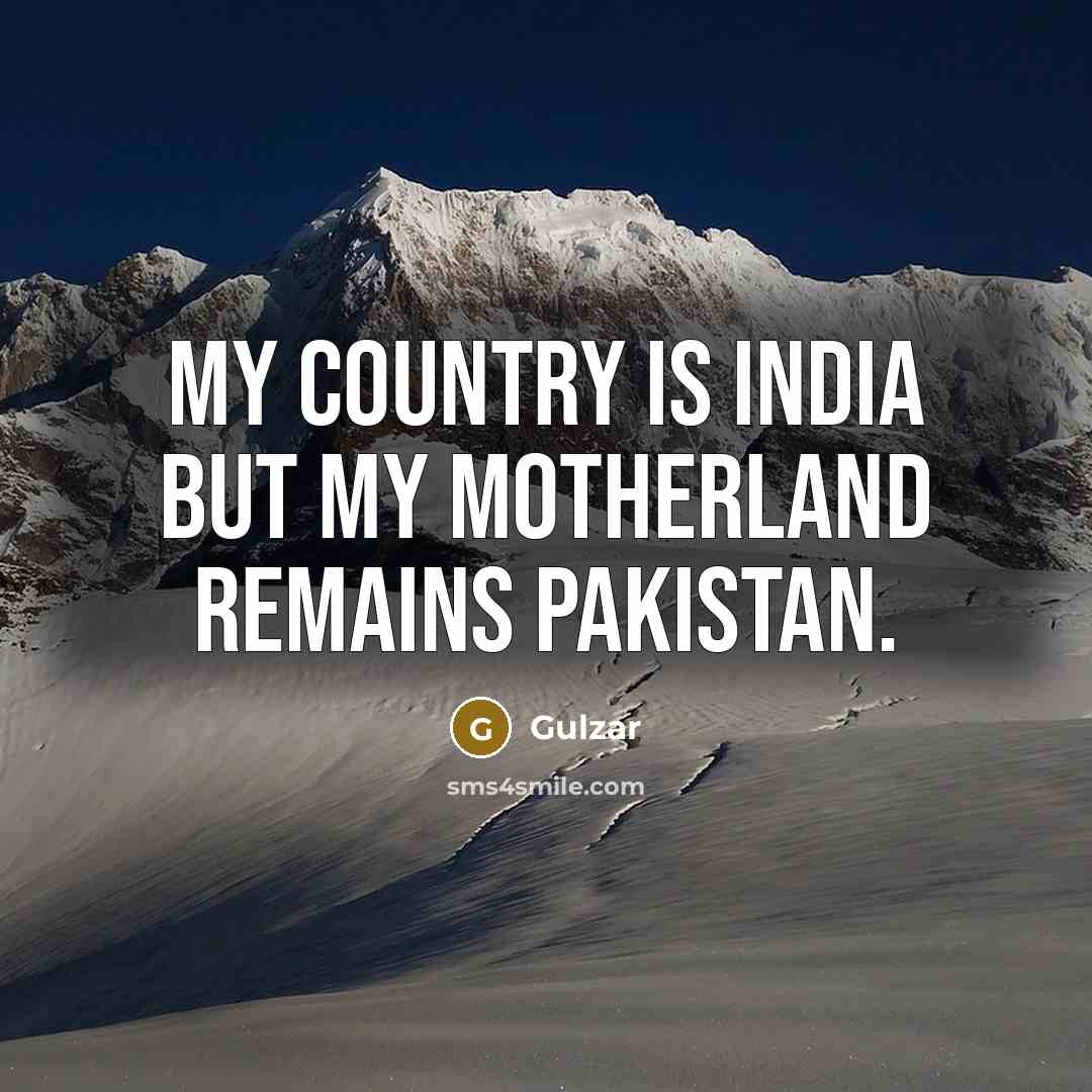 “My country is India but my motherland remains Pakistan.…” quote by Gulzar