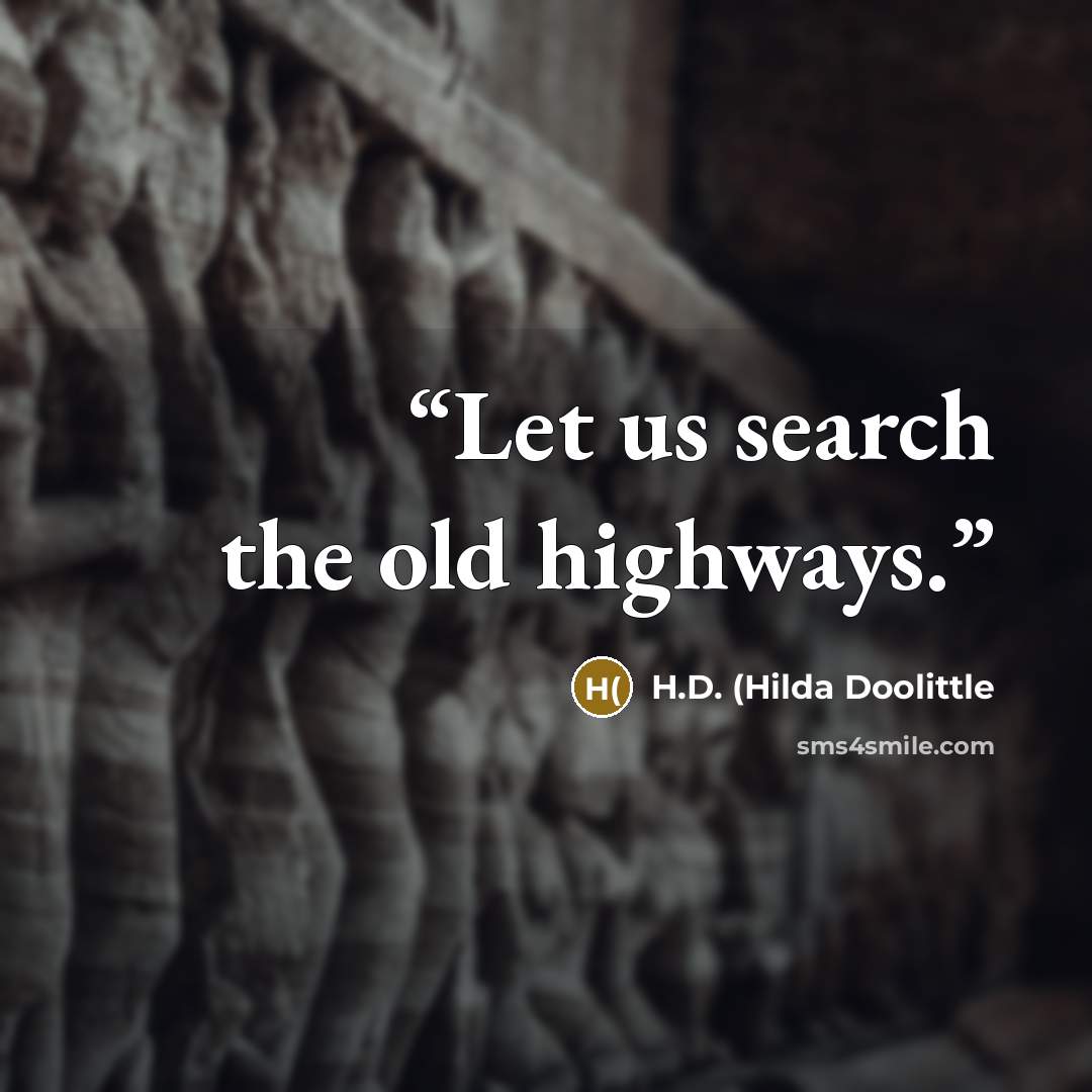 “Let us search the old highways.” quote by H.D. (Hilda Doolittle