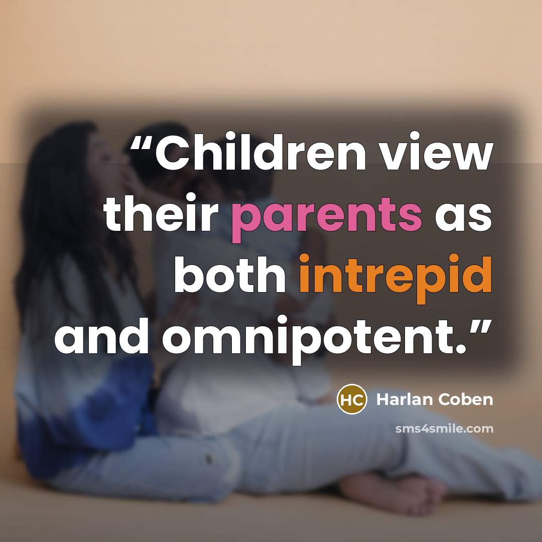 “Children view their parents as both intrepid and omnipotent.” quote by Harlan Coben