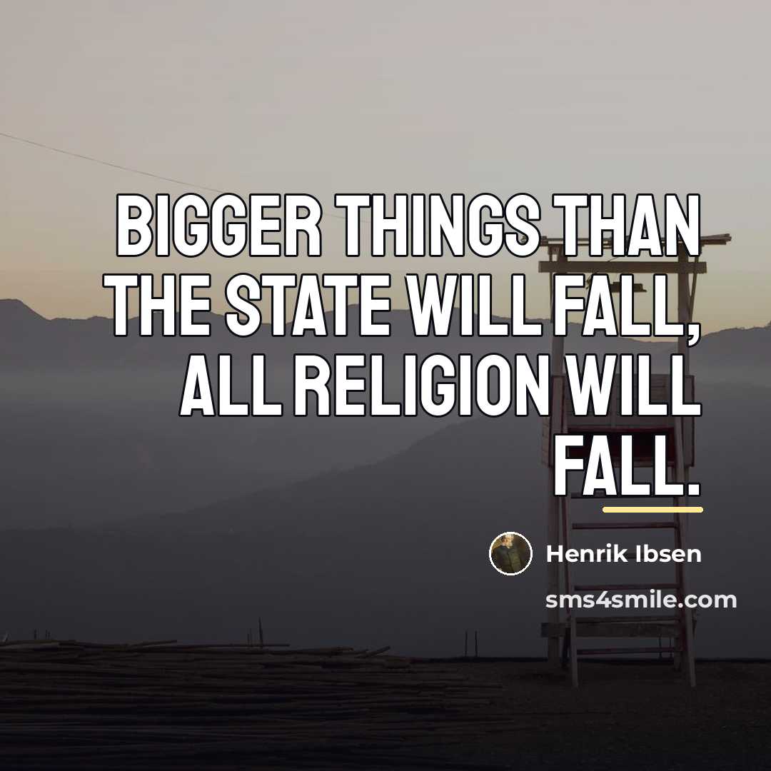 “Bigger things than the State will fall, all religion will…” quote by Henrik Ibsen