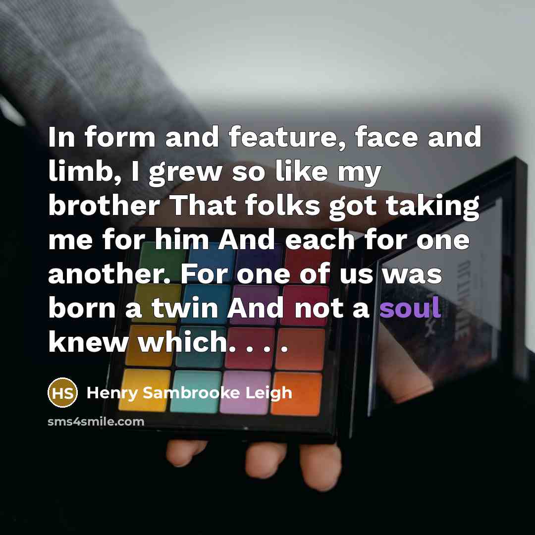 “In form and feature, face and limb, I grew so…” quote by Henry Sambrooke Leigh