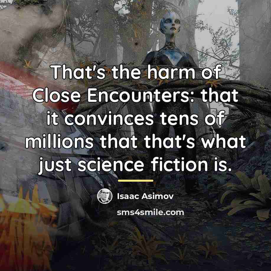 “That's the harm of Close Encounters: that it convinces tens…” quote by Isaac Asimov