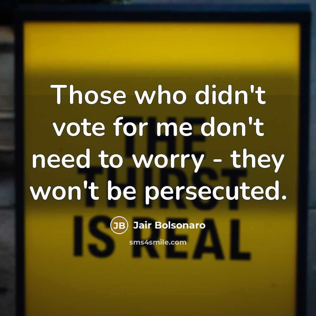 “Those who didn't vote for me don't need to worry…” quote by Jair Bolsonaro