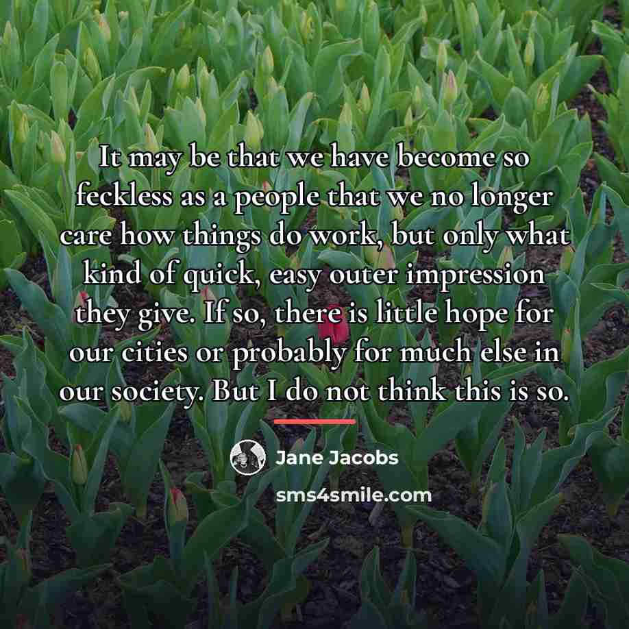 “It may be that we have become so feckless as…” quote by Jane Jacobs