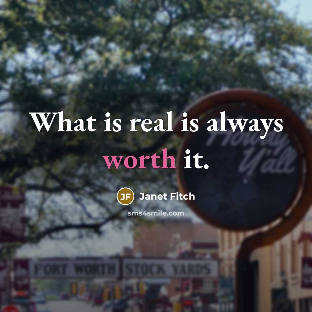 “What is real is always worth it.…” quote by Janet Fitch