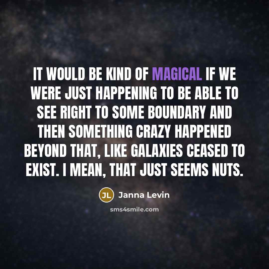 “It would be kind of magical if we were just…” quote by Janna Levin