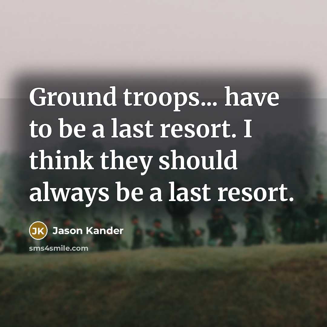 “Ground troops... have to be a last resort. I think…” quote by Jason Kander