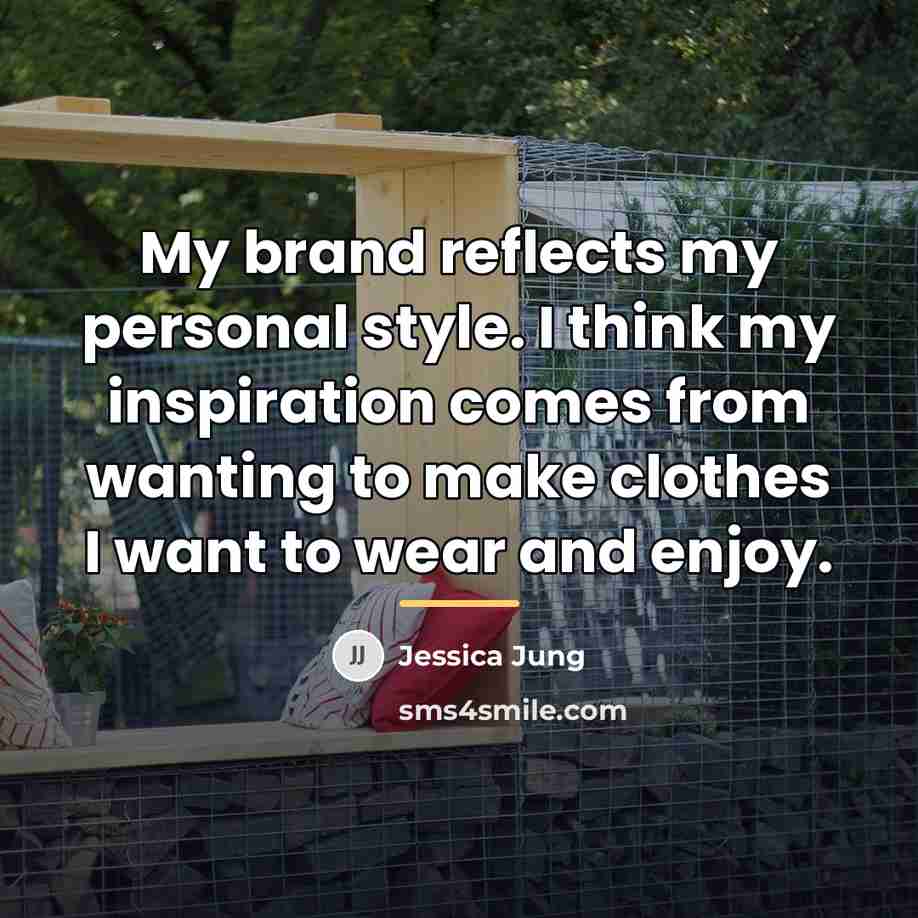 “My brand reflects my personal style. I think my inspiration…” quote by Jessica Jung