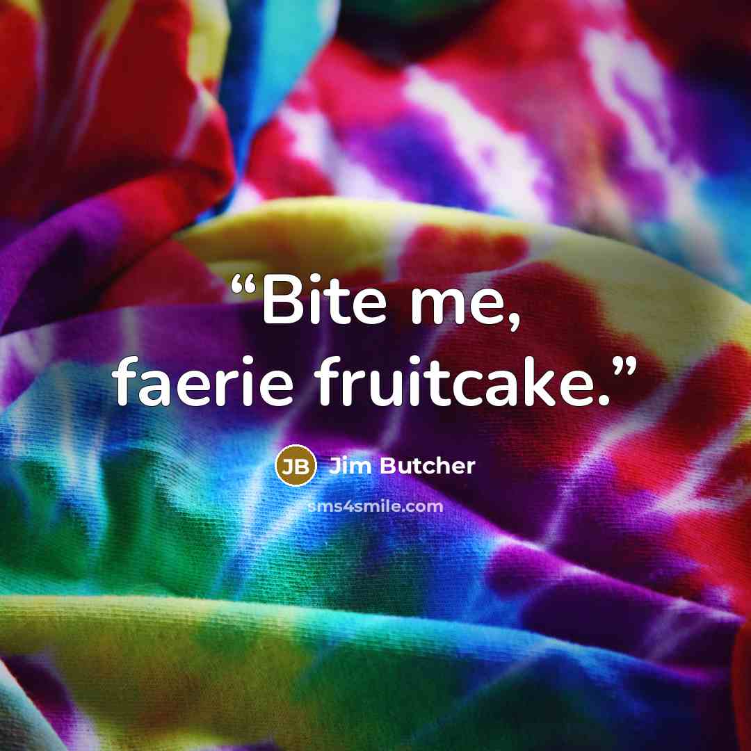 “Bite me, faerie fruitcake.” quote by Jim Butcher