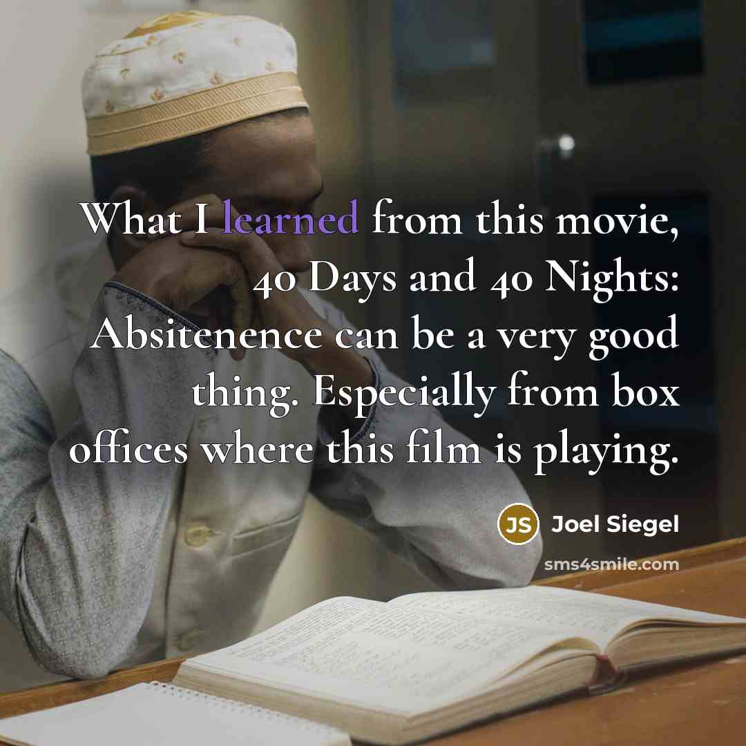 “What I learned from this movie, 40 Days and 40…” quote by Joel Siegel