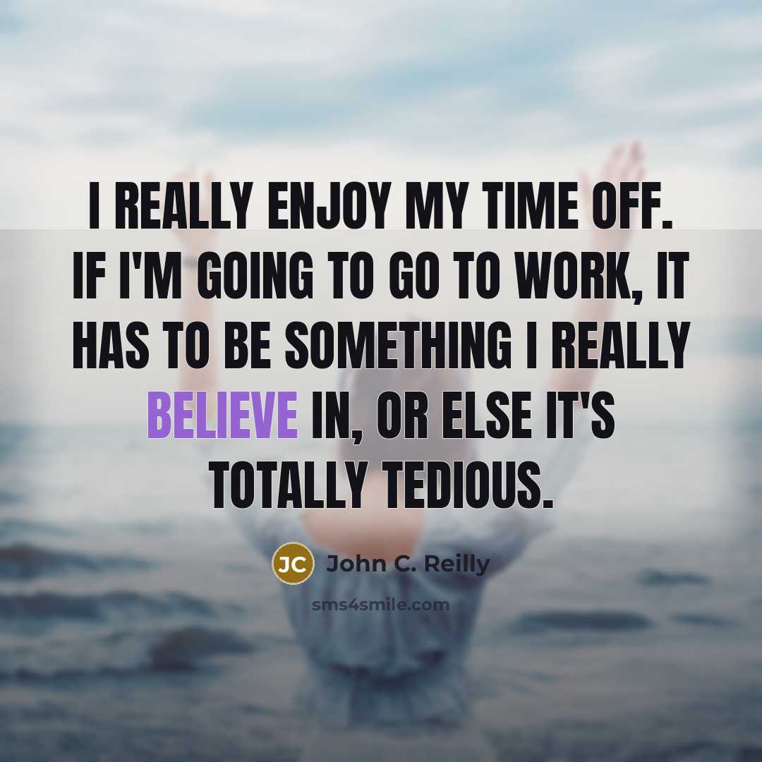 “I really enjoy my time off. If I'm going to…” quote by John C. Reilly