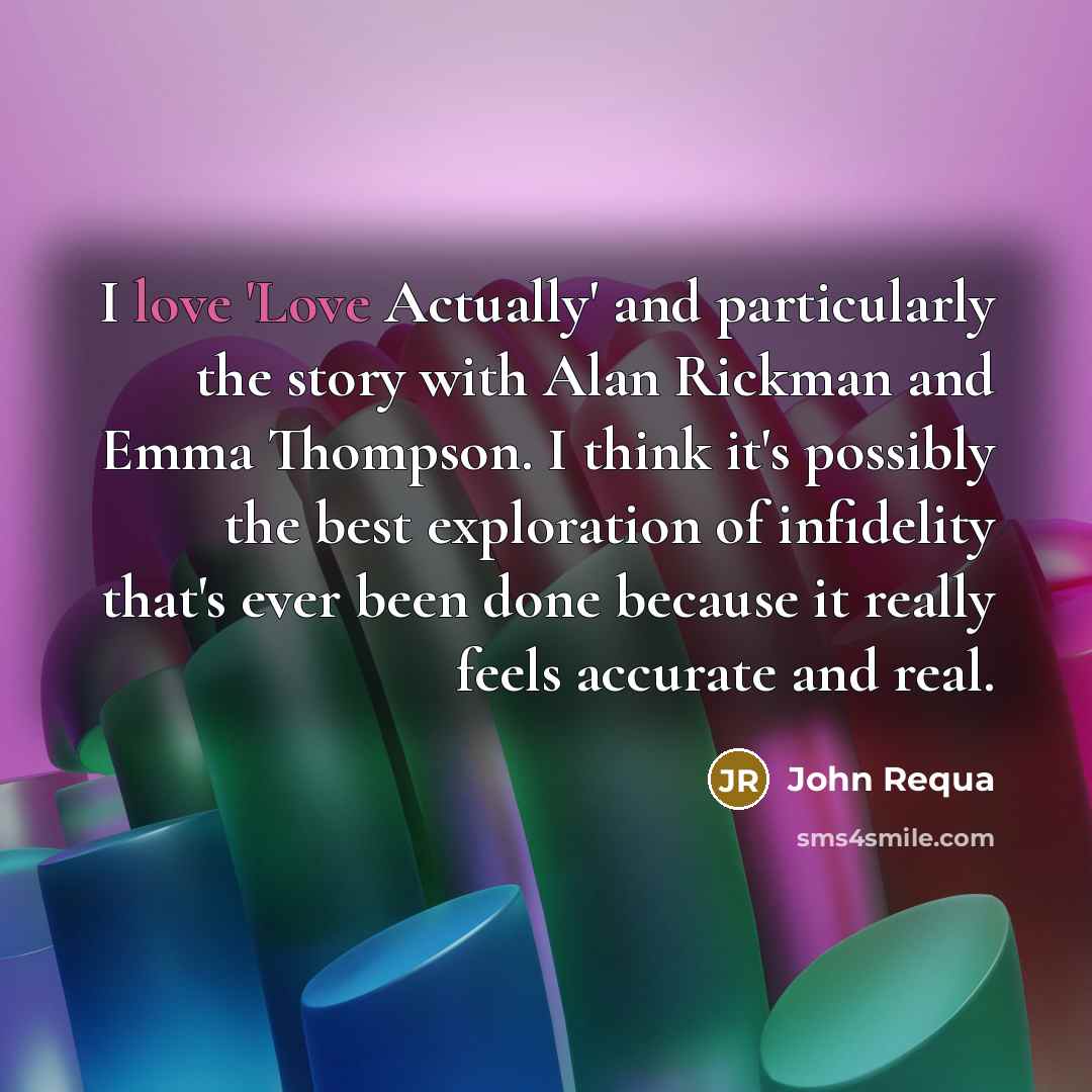 “I love 'Love Actually' and particularly the story with Alan…” quote by John Requa
