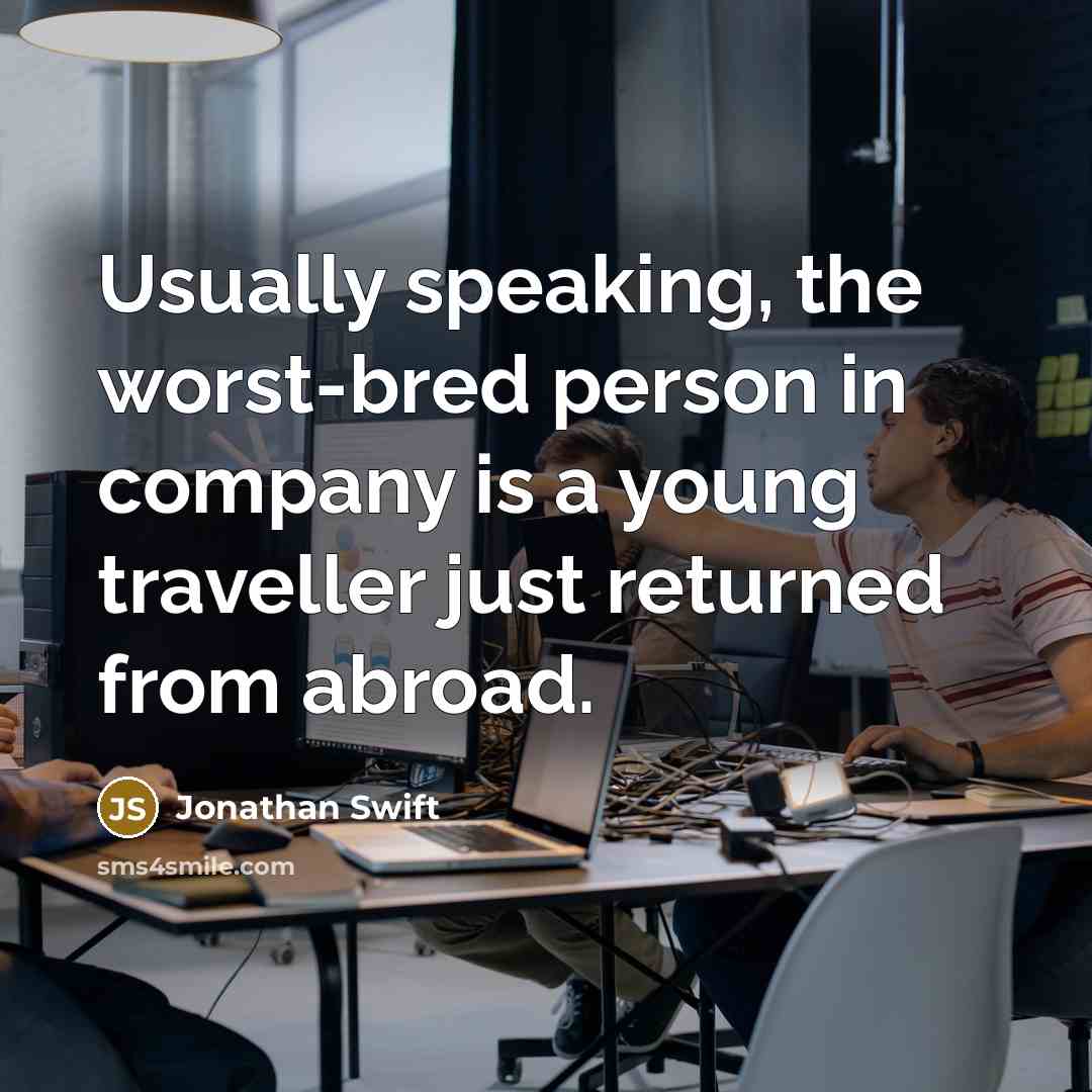 “Usually speaking, the worst-bred person in company is a young…” quote by Jonathan Swift
