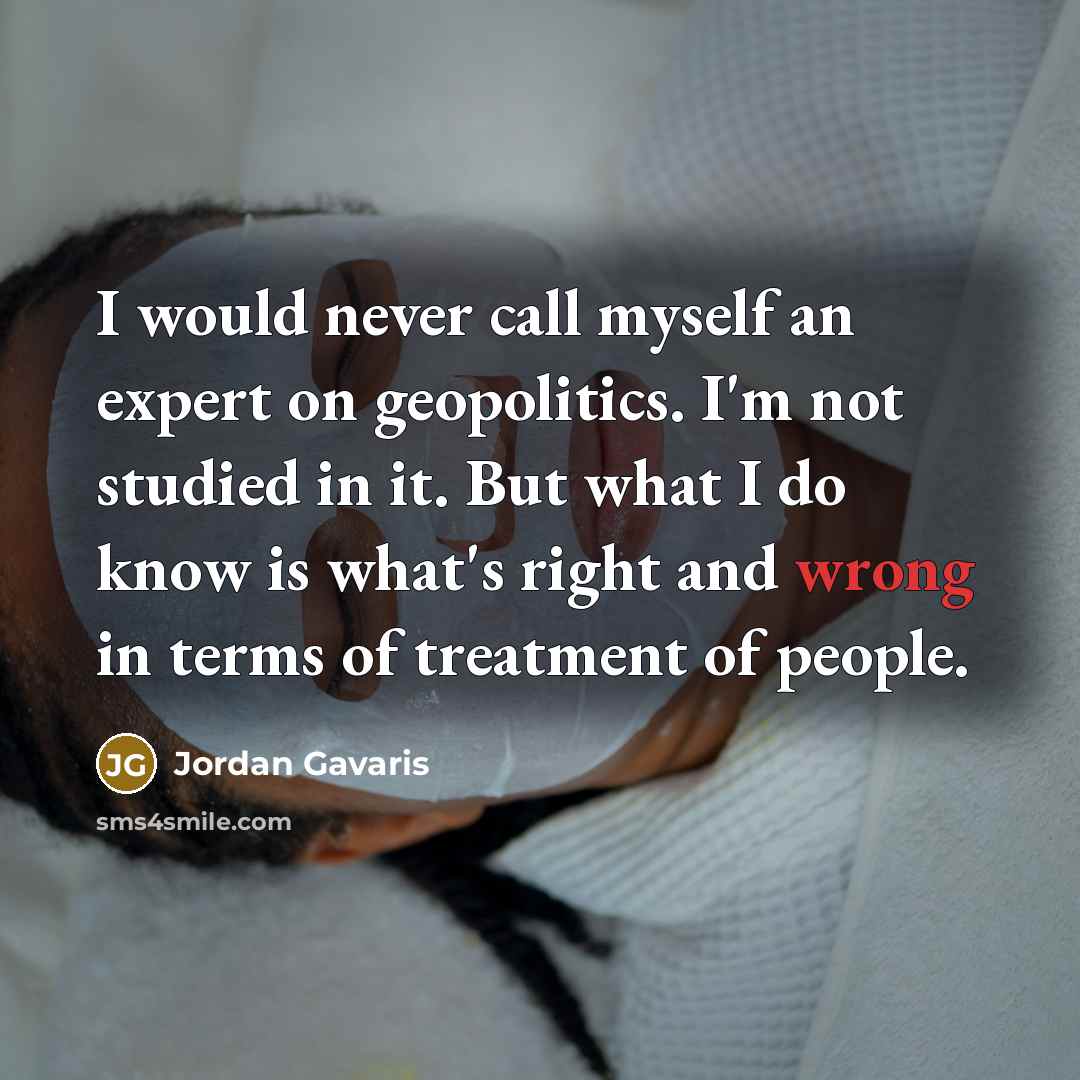 “I would never call myself an expert on geopolitics. I'm…” quote by Jordan Gavaris