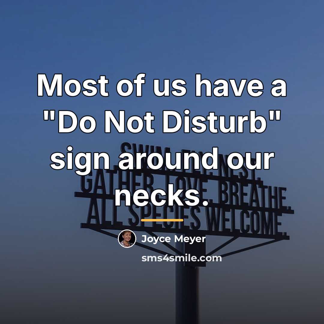 “Most of us have a "Do Not Disturb" sign around…” quote by Joyce Meyer