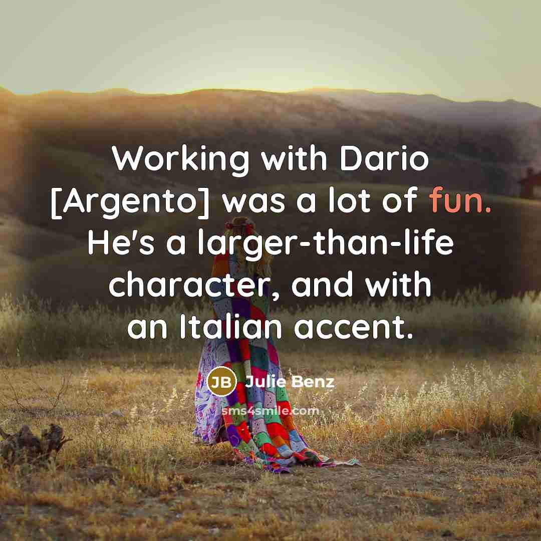 “Working with Dario [Argento] was a lot of fun. He's…” quote by Julie Benz