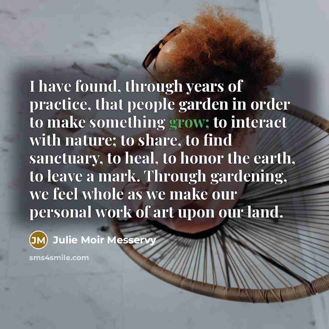 “I have found, through years of practice, that people garden…” quote by Julie Moir Messervy