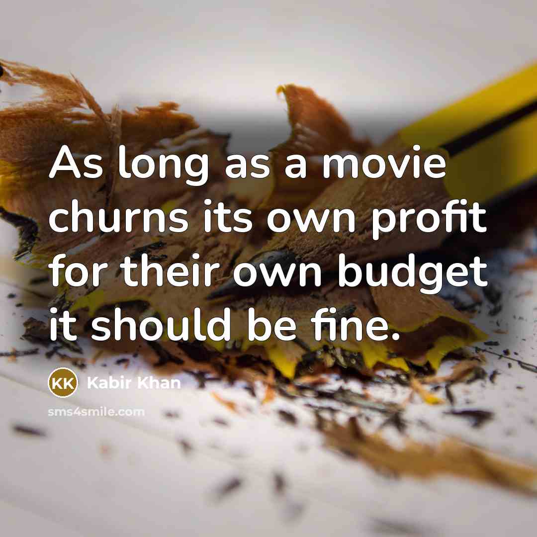 “As long as a movie churns its own profit for…” quote by Kabir Khan