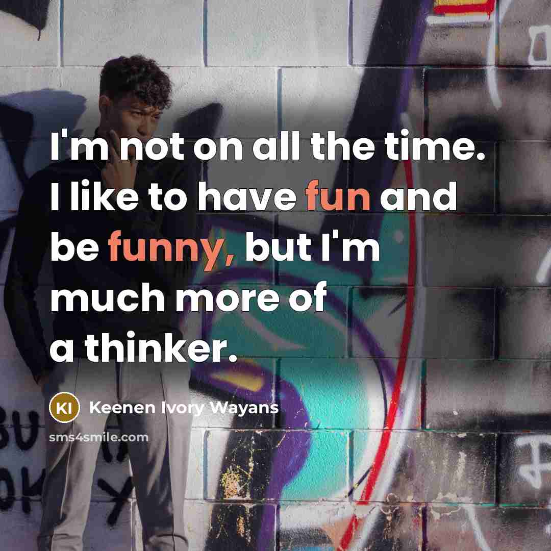 “I'm not on all the time. I like to have…” quote by Keenen Ivory Wayans