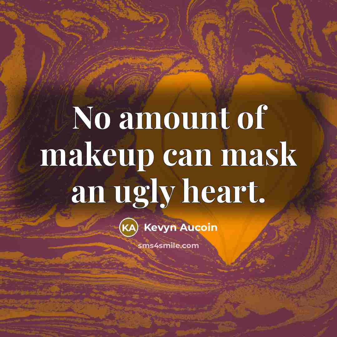 “No amount of makeup can mask an ugly heart.…” quote by Kevyn Aucoin