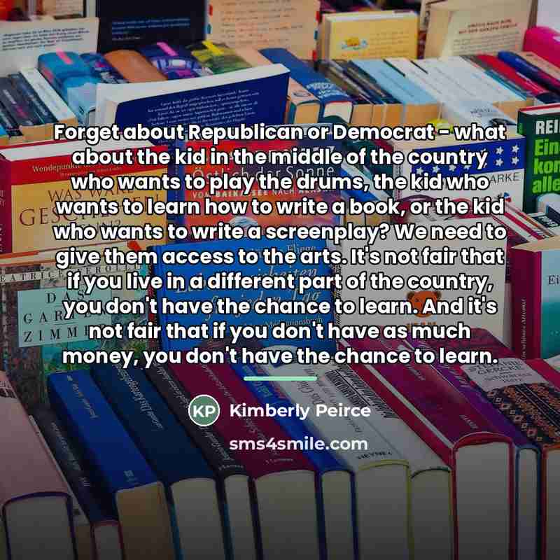 “Forget about Republican or Democrat - what about the kid…” quote by Kimberly Peirce