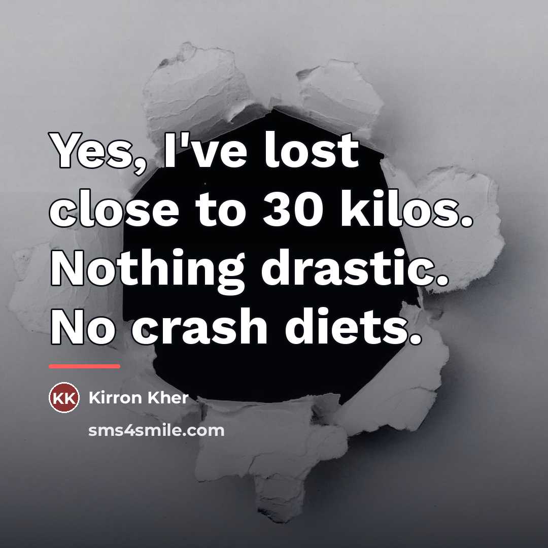 “Yes, I've lost close to 30 kilos. Nothing drastic. No…” quote by Kirron Kher