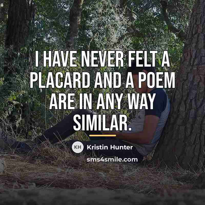“I have never felt a placard and a poem are…” quote by Kristin Hunter