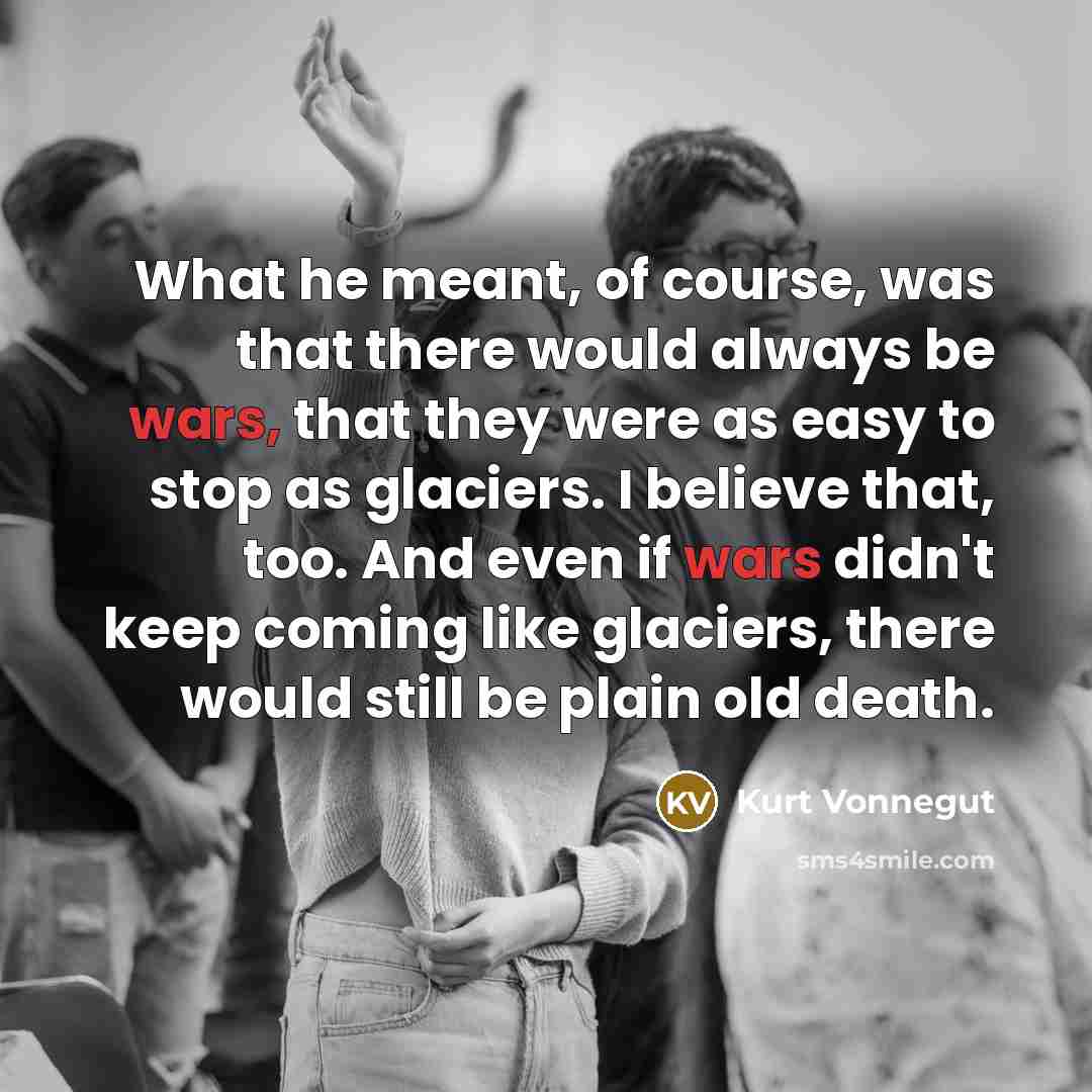 “What he meant, of course, was that there would always…” quote by Kurt Vonnegut