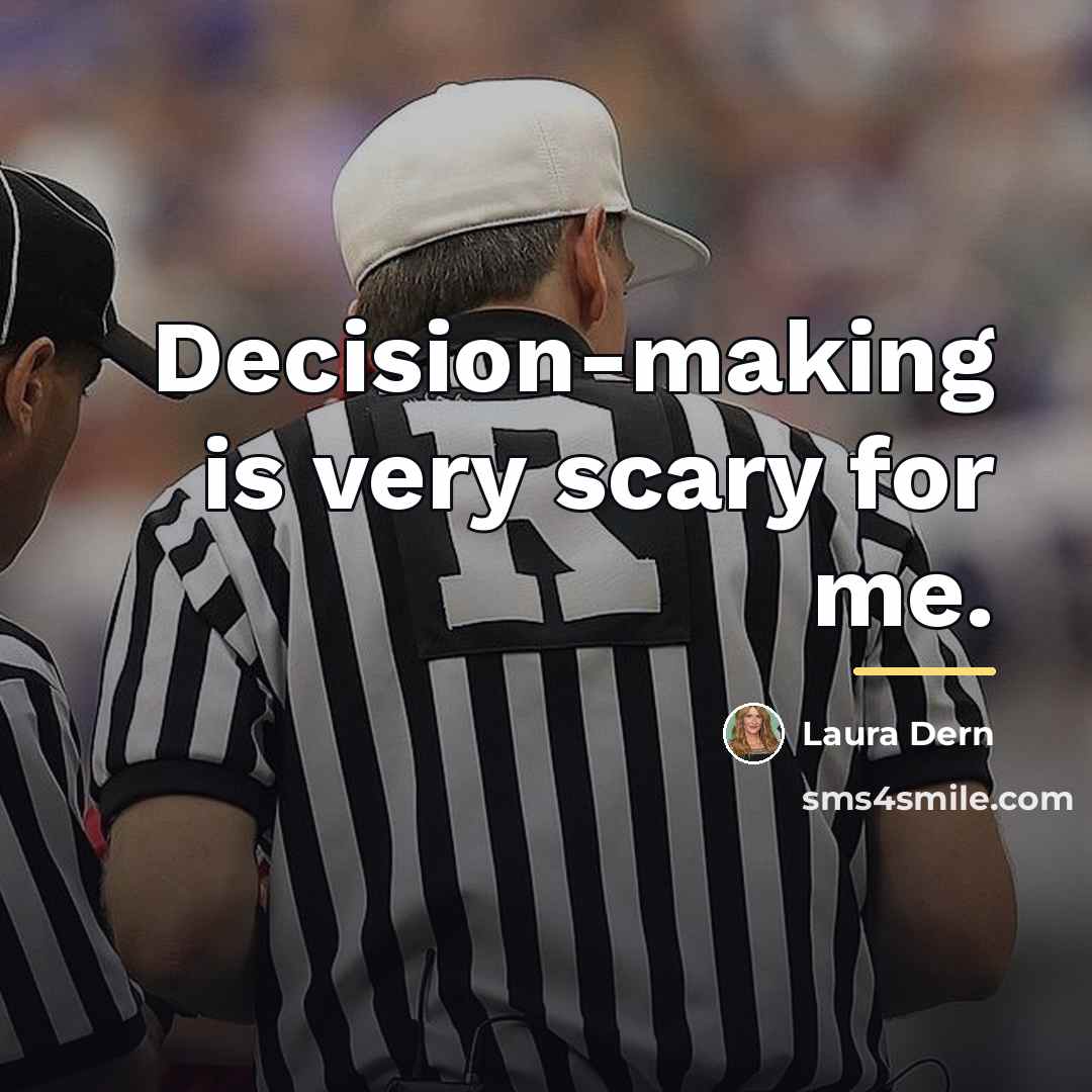 “Decision-making is very scary for me.…” quote by Laura Dern