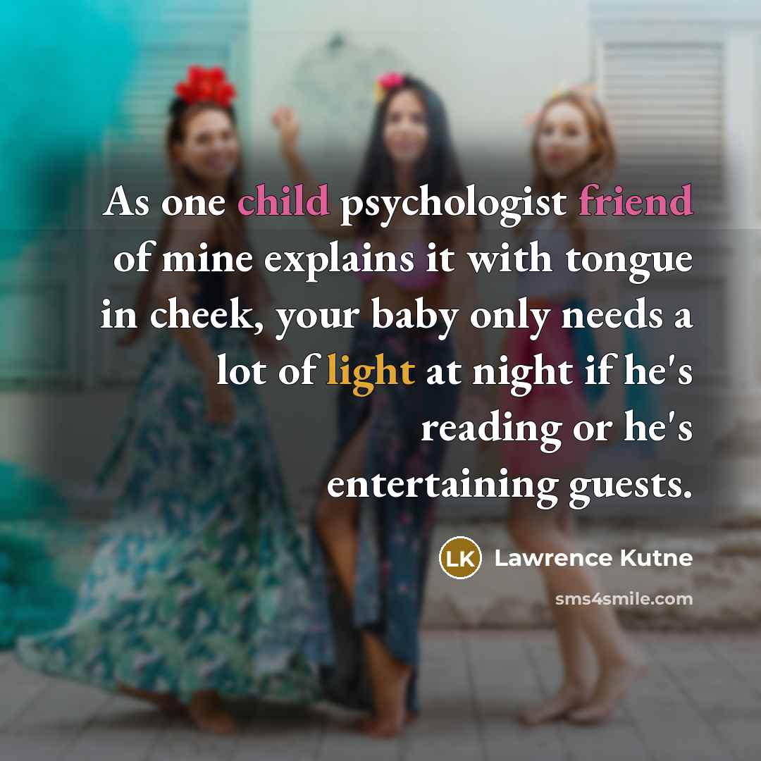 “As one child psychologist friend of mine explains it with…” quote by Lawrence Kutne